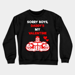 Sorry Boys, Daddy's My Valentine Crewneck Sweatshirt